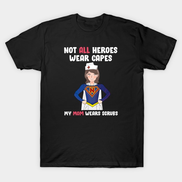 not all heroes wear capes my mom wears scrubs Mom Gift T-Shirt by DesignerMAN